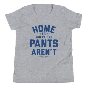 Home Is Where The Pants Aren't Kid's Youth Tee